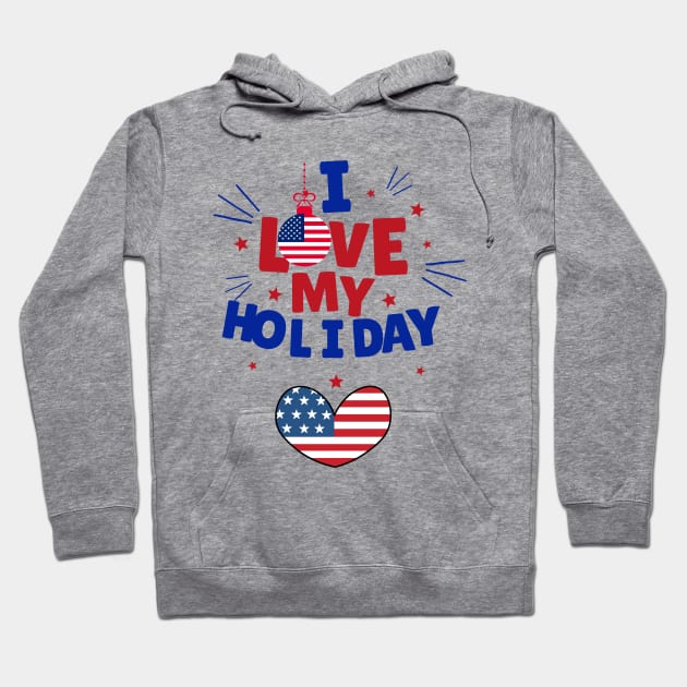 I LOVE MY HOLIDAY - USA FLAG Hoodie by O.M design